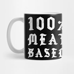 100% Meat Based - Hardcore Carnivore Mug